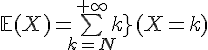 \Large{\mathbb{E}(X)=\bigsum_{k=N}^{+\infty}k\mathbb{P}(X=k)}